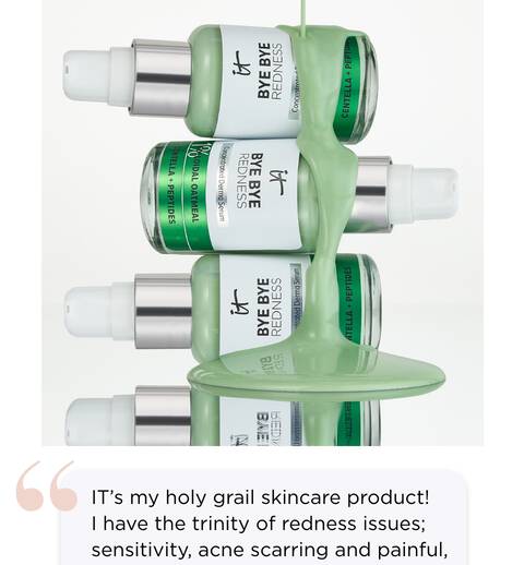 "IT’s my holy grail skincare product! I have sensitivity, acne scarring and painful, abundant rosacea. Bye Bye Redness Serum soothes, hydrates and instantly calms my skin."