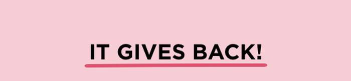 it gives back