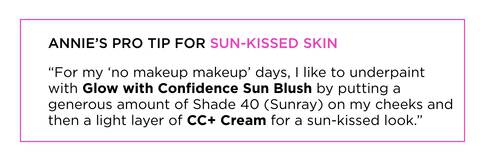 “For my 'no makeup makeup' days, I like to underpaint with Glow with Confidence Sun Blush by putting a generous amount of Shade 40 (Sunray) on my cheeks and then a light layer of CC+ Cream for a sun-kissed look."