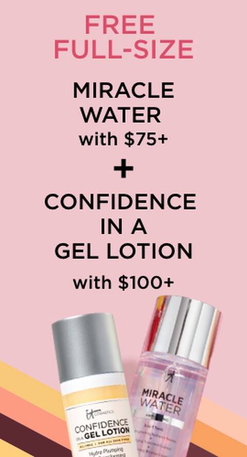 Free full size miracle water with $75+ and confidence in a gel lotion with $100+