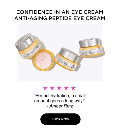 confidence in an eye cream - "Perfect hydration; a small amount goes a long way!"  - Amber Rmz 