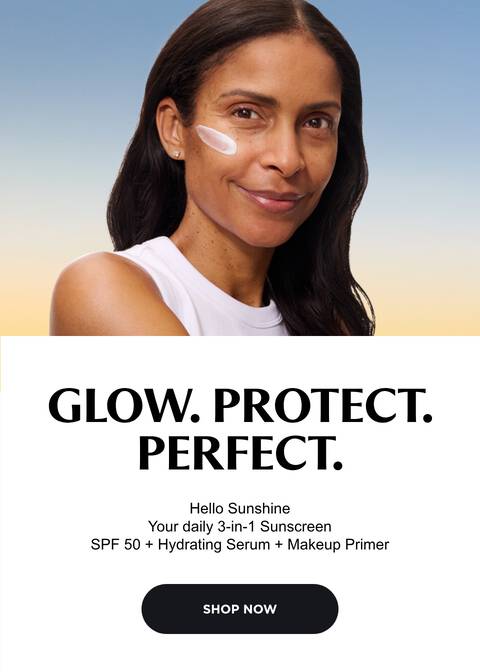 Glow. Protect. Perfect. Hello Sunshine your daily 3-in-1 sunscreen SPF50 hydrating serum and makeup primer