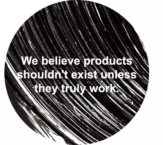 Circle image that reads "We believe products shouldn't exist unless they truly work."