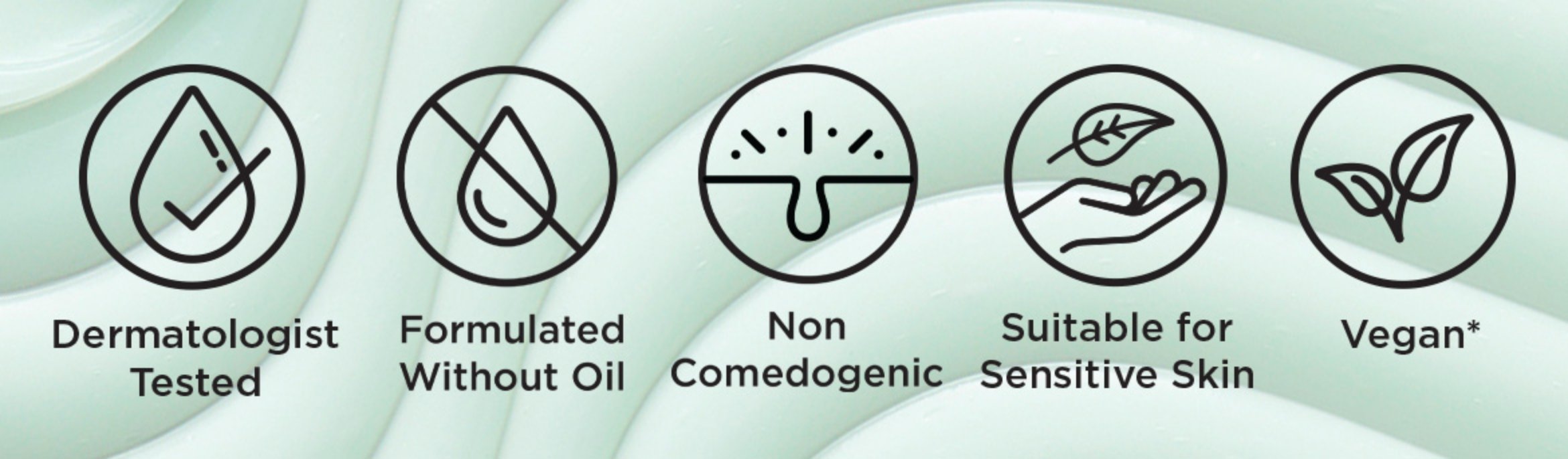 A banner with text that reads "Dermatologist tested. Formulated without oil. Non comedogenic. Suitable for sensitive skin. Vegan*," alongside clip art images of each.